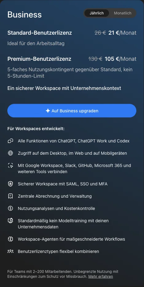 Tarifdialog ChatGPT Business in Deutschland: Standard-Benutzerlizenz 21 Euro statt 26 Euro pro Monat, Premium-Benutzerlizenz 105 Euro statt 130 Euro pro Monat bei jährlicher Zahlung, für Teams mit 2 bis 200 Mitarbeitenden