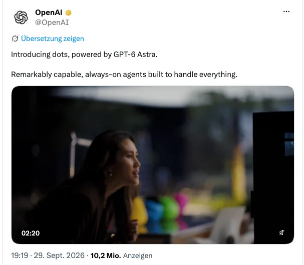 Beitrag von OpenAI auf X vom 29. September 2026, 19:19 Uhr: Introducing dots, powered by GPT-6 Astra. Remarkably capable, always-on agents built to handle everything. 10,2 Millionen Aufrufe