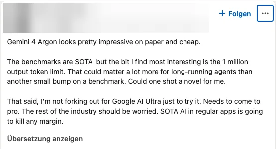 LinkedIn-Post eines Beraters für Google Ads und Conversion-Tracking, Name und Profilbild unkenntlich gemacht: Gemini 4 Argon looks pretty impressive on paper and cheap. The bit I find most interesting is the 1 million output token limit. That said, I'm not forking out for Google AI Ultra just to try it. Needs to come to pro