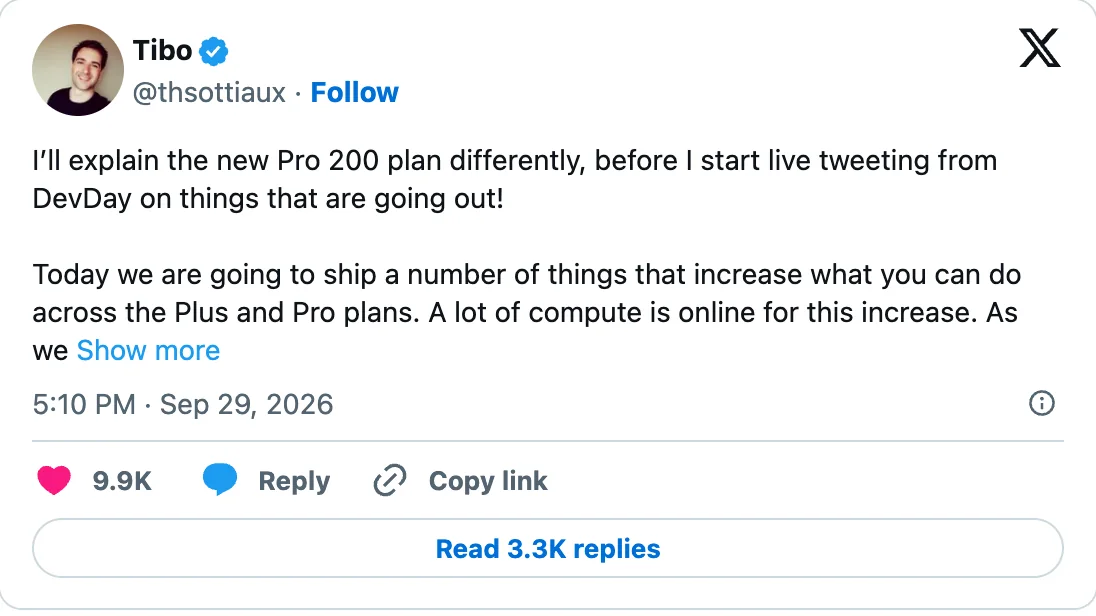 Beitrag von Tibo Sottiaux auf X vom 29. September 2026: I'll explain the new Pro 200 plan differently, before I start live tweeting from DevDay, mit 9.900 Likes und 3.300 Antworten