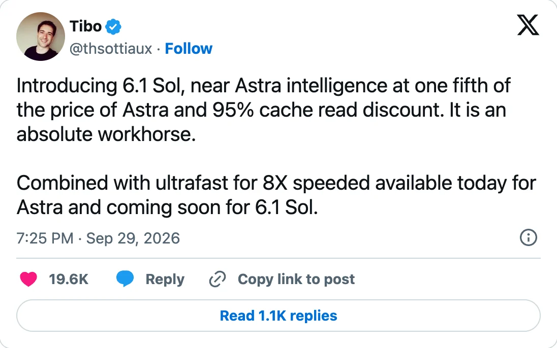 X-Post von Tibo, @thsottiaux, vom 29.09.2026: Introducing 6.1 Sol, near Astra intelligence at one fifth of the price of Astra and 95% cache read discount. It is an absolute workhorse. Combined with ultrafast for 8X speeded available today for Astra and coming soon for 6.1 Sol